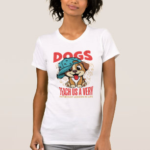 Hunde lehren uns wichtige Lektionen fürs Leben Wel T-Shirt