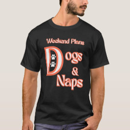 HUNDE LIEBEN WOCHENENDE PLANEN HUNDE UND NICKERCHE T-Shirt