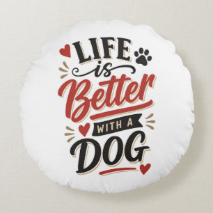 Hunde-Liebhaber-Wandkunst - Das Leben ist besser m Rundes Kissen