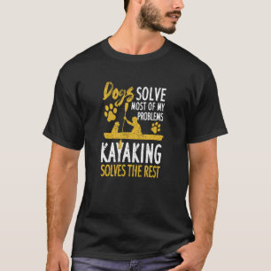 Hunde lösen die meisten meiner Probleme, die Kayak T-Shirt