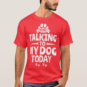 Hunde Lover Hundebesitzer Ich spreche nur mit mein T-Shirt