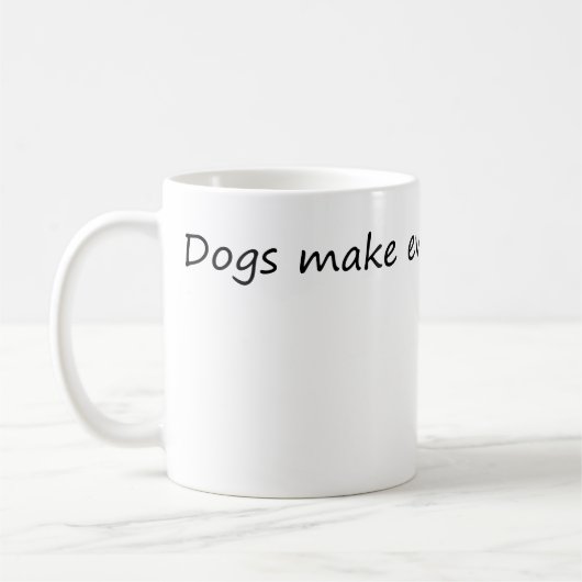 Hunde machen alles besser - Funny Dog Lover Kaffeetasse (Links)