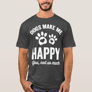 Hunde machen mich glücklich, dass du nicht so viel T-Shirt