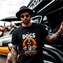 Hunde machen mich glücklich. Du, nicht so viel! T-Shirt