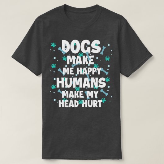 Hunde machen mich glücklich, Menschen machen mein T-Shirt (Design vorne)