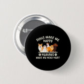 Hunde machen mich glücklich Menschen machen mir Ko Button (Vorne & Hinten)