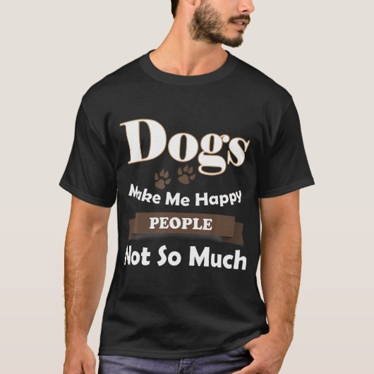 Hunde machen mich glücklich, Menschen nicht so seh T-Shirt (Vorderseite)