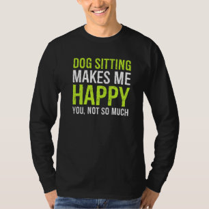 Hunde machen mich glücklich, nicht so viel Tier zu T-Shirt
