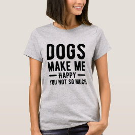 Hunde machen mich glücklich Sie nicht soviel Shirt