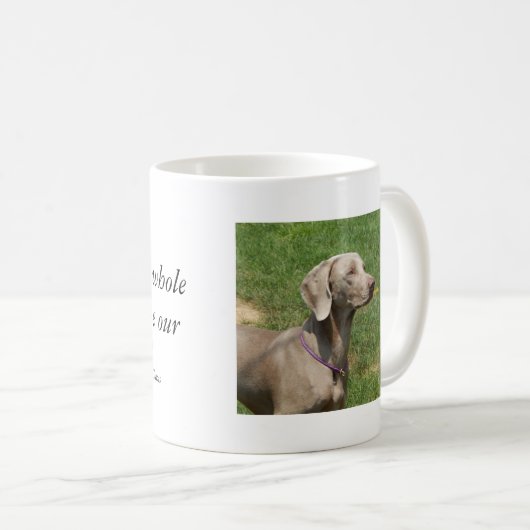 Hunde machen unsere Leben ganz - Weimaraner Kaffeetasse (VorderseiteRechts)