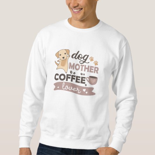 Hunde Mutter Kaffee Lover Niedlich Hund Sweatshirt (Vorderseite)