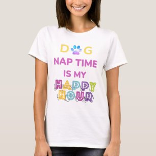 Hunde Nickerchen ist meine Happy Hour T-Shirt