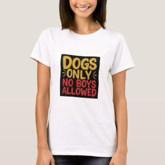Hunde nur keine Jungen erlaubt T - Shirt