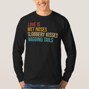 Hunde Redewendungen Liebe ist Nassnüsse Slobbery K T-Shirt