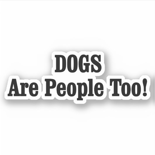 Hunde sind auch Menschen! Aufkleber (Vorderseite)