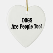 Hunde sind auch Menschen! Keramik Ornament (Rechts)