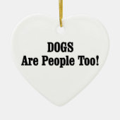 Hunde sind auch Menschen! Keramik Ornament (Vorne)