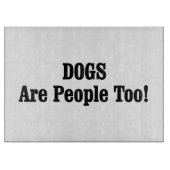 Hunde sind auch Menschen! Schneidebrett (Vorderseite)