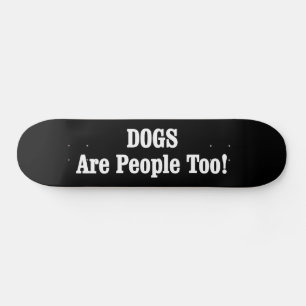 Hunde sind auch Menschen! Skateboard