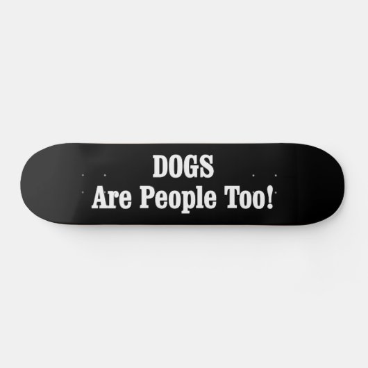 Hunde sind auch Menschen! Skateboard (Horizontal)
