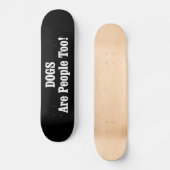 Hunde sind auch Menschen! Skateboard (Vorderseite)