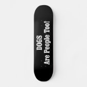 Hunde sind auch Menschen! Skateboard (Vorderseite)