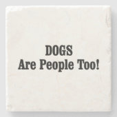 Hunde sind auch Menschen! Steinuntersetzer (Vorderseite)