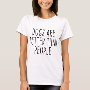 Hunde sind besser als Hundebesitzer, die mehr Hund T-Shirt
