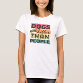 Hunde sind besser als Menschen T-Shirt (Vorderseite)