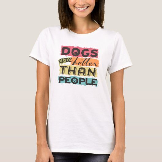 Hunde sind besser als Menschen T-Shirt (Vorderseite)