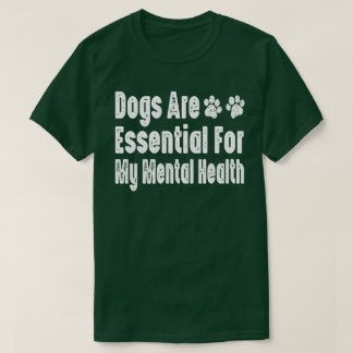 Hunde sind für meine psychische Gesundheit unerläs T-Shirt