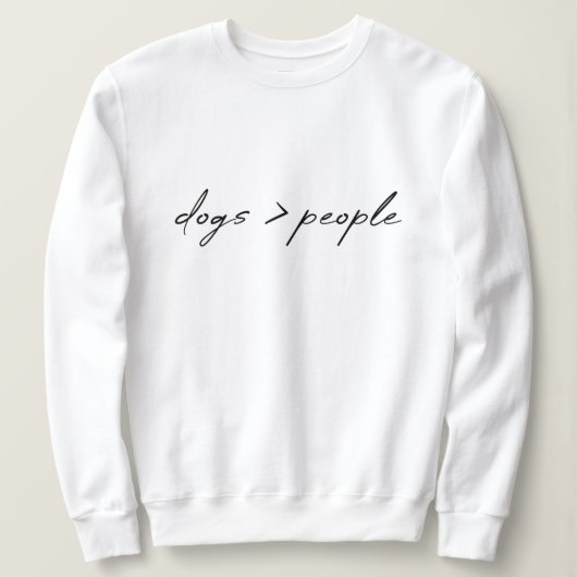 Hunde sind größer als Menschen | Script Dog Lover Sweatshirt (Design vorne)