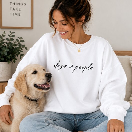 Hunde sind größer als Menschen | Script Dog Lover Sweatshirt