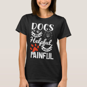 Hunde sind hilfreich, nicht schmerzhaft Welpen Hun T-Shirt