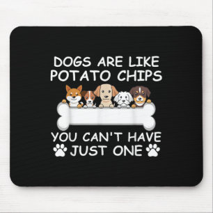 Hunde sind wie Kartoffelchips, die man nicht nur m Mousepad