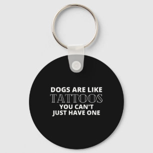 Hunde sind wie Tattoos Funny Tattooed Hund Lover Q Schlüsselanhänger