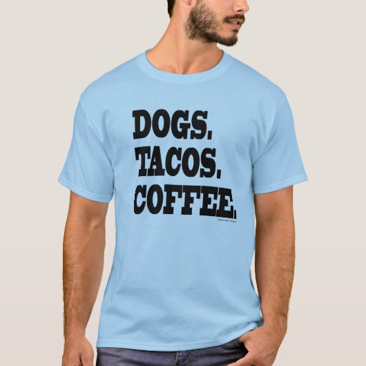 Hunde. Tacos. Kaffee T-Shirt (Vorderseite)