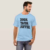 Hunde. Tacos. Kaffee T-Shirt (Vorne ganz)