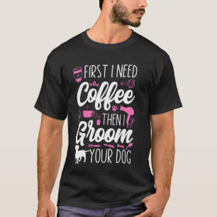 Hunde wachsen ich brauche Kaffee dann erze ich Ihr T-Shirt