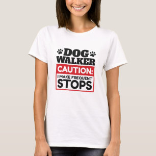 Hunde Walker Vorsicht, ich mache häufige Stopps T-Shirt