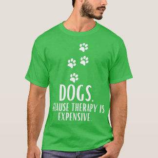 Hunde, weil die Therapie ist teuer lustig humorvol T-Shirt
