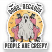 Hunde, weil Menschen gruselig sind Aufkleber (Vorderseite)