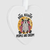 Hunde, weil Menschen gruselig sind Ornament (Vorderseite)