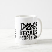 Hunde, weil Menschen scheiße sind Kaffeetasse (VorderseiteRechts)