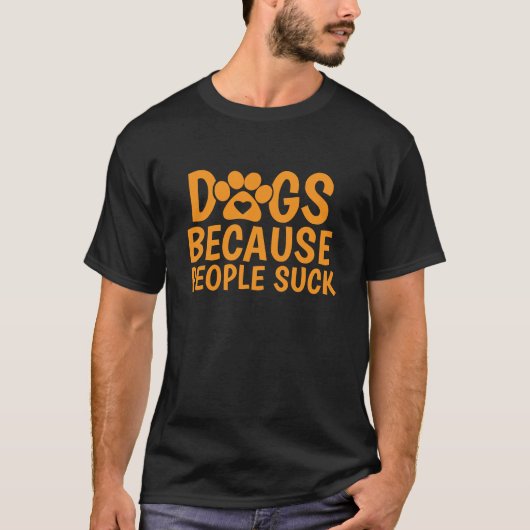 Hunde, weil Menschen scheiße sind T-Shirt (Vorderseite)