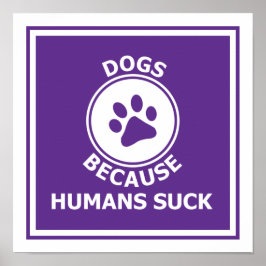 Hunde, weil Menschen sind zum Kotzen Poster