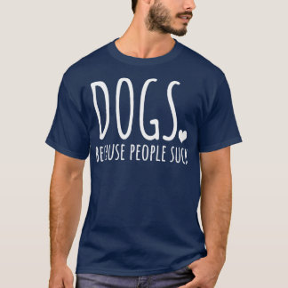 Hunde, weil Menschen Sind zum Kotzen T-Shirt