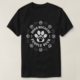 Hunde, weil Menschen Sind zum Kotzen T-Shirt