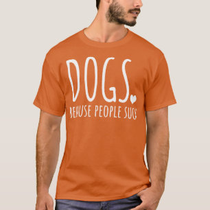Hunde, weil Menschen Sind zum Kotzen T-Shirt