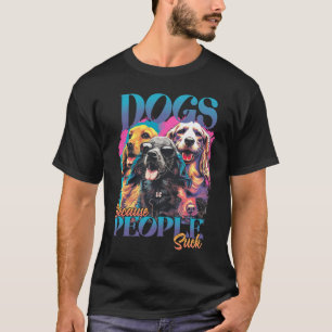 Hunde, weil Menschen Sind zum Kotzen T-Shirt